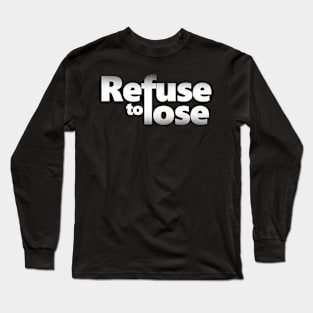 Refuse to lose Long Sleeve T-Shirt